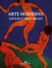 ARTE MODERNA - ARGAN, GIULIO CARLO
