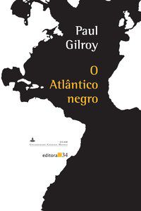 O ATLÂNTICO NEGRO - GILROY, PAUL