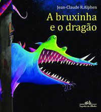 A BRUXINHA E O DRAGÃO - ALPHEN, JEAN-CLAUDE R.