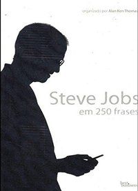 STEVE JOBS EM 250 FRASES - AUTOR(A): THOMAS, ALAN KEN