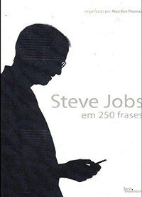 STEVE JOBS EM 250 FRASES - THOMAS, ALAN KEN