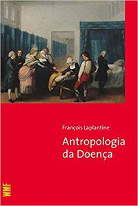 ANTROPOLOGIA DA DOENÇA - LAPLANTINE, FRANCOIS