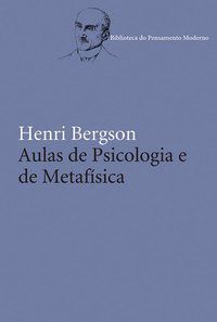 AULAS DE PSICOLOGIA E DE METAFÍSICA - BERGSON, HENRI