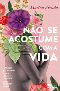 NÃO SE ACOSTUME COM A VIDA - ARRUDA, MARINA