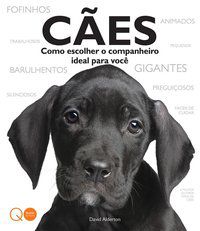 CÃES : COMO ESCOLHER O COMPANHEIRO IDEAL PARA VOCÊ - AUTOR(A): QUARTO PUBLISHING