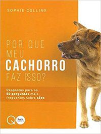 POR QUE MEU CACHORRO FAZ ISSO? - AUTOR(A): QUARTO PUBLISHING