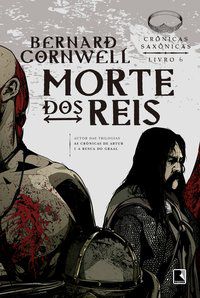 MORTE DOS REIS (VOL. 6 CRÔNICAS SAXÔNICAS) - VOL. 6 - AUTOR(A): CORNWELL, BERNARD