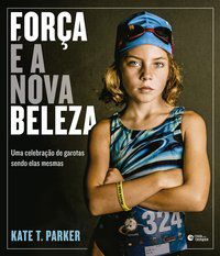 FORÇA É A NOVA BELEZA - PARKER, KATE T.