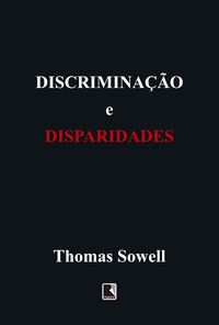 DISCRIMINAÇÃO E DISPARIDADES - SOWELL, THOMAS
