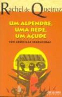 UM ALPENDRE, UMA REDE, UM AÇUDE - AUTOR(A): QUEIROZ, RACHEL DE