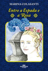ENTRE A ESPADA E A ROSA - COLASANTI, MARINA