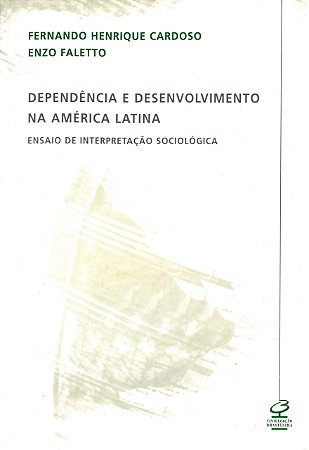 DEPENDÊNCIA E DESENVOLVIMENTO NA AMÉRICA LATINA - CARDOSO, FERNANDO HENRIQUE