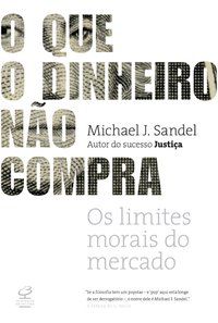 O QUE O DINHEIRO NÃO COMPRA - SANDEL, MICHAEL J.