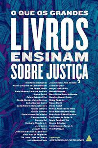 O QUE OS GRANDES LIVROS ENSINAM SOBRE JUSTIÇA - CASTRO NEVES, JOSÉ ROBERTO DE