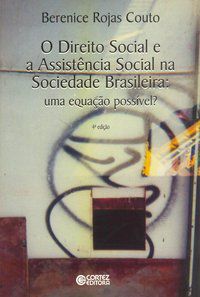 O DIREITO SOCIAL E A ASSISTÊNCIA SOCIAL NA SOCIEDADE BRASILEIRA - AUTOR(A): COUTO, BERENICE ROJAS