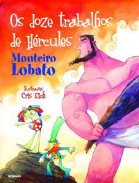 MONTEIRO LOBATO EM QUADRINHOS - OS DOZE TRABALHOS DE HÉRCULES - AUTOR(A): ORTEGA, DENISE