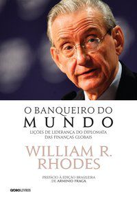 O BANQUEIRO DO MUNDO - RHODES, WILLIAM R.
