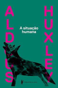 A SITUAÇÃO HUMANA - HUXLEY, ALDOUS LEONARD