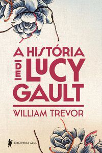 A HISTÓRIA DE LUCY GAULT - TREVOR, WILLIAM
