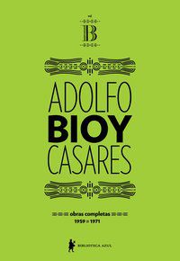 OBRAS COMPLETAS DE ADOLFO BIOY CASARES – VOLUME B - CASARES, ADOLFO BIOY