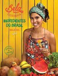 BELA COZINHA – INGREDIENTES DO BRASIL - GIL, BELA