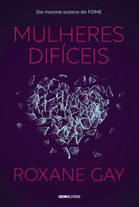 MULHERES DIFÍCEIS - GAY, ROXANE