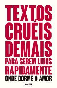TEXTOS CRUÉIS DEMAIS PARA SEREM LIDOS RAPIDAMENTE – ONDE DORME O AMOR - VOL. 2 - AUTOR(A): PIRES, IGOR
