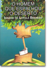 O HOMEM QUE ESPALHOU O DESERTO - BRANDÃO, IGNÁCIO DE LOYOLA