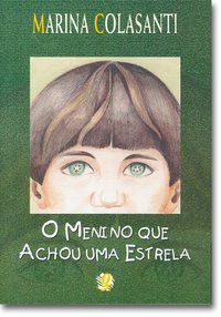 O MENINO QUE ACHOU UMA ESTRELA - AUTOR(A): COLASANTI, MARINA