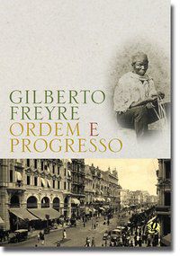 ORDEM E PROGRESSO - AUTOR(A): FREYRE, GILBERTO