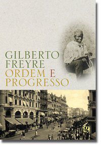 ORDEM E PROGRESSO - FREYRE, GILBERTO