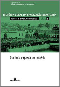 HGCB - VOL. 6 - O BRASIL MONÁRQUICO: DECLÍNIO E QUEDA DO IMPÉRIO - VOL. 6 - FERNANDES, FLORESTAN