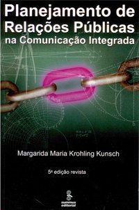 PLANEJAMENTO DE RELAÇÕES PÚBLICAS NA COMUNICAÇÃO INTEGRADA - KUNSCH, MARGARIDA MARIA KROHLING