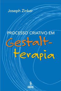 PROCESSO CRIATIVO EM GESTALT-TERAPIA - ZINKER, JOSEPH C.