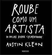 ROUBE COMO UM ARTISTA - AUTOR(A): KLEON, AUSTIN