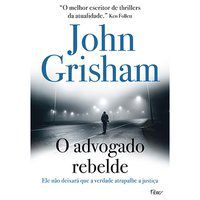 O ADVOGADO REBELDE - GRISHAM, JOHN