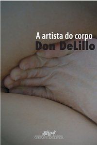 A ARTISTA DO CORPO - DELILLO, DON