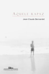 AQUELE RAPAZ - AUTOR(A): BERNARDET, JEAN-CLAUDE