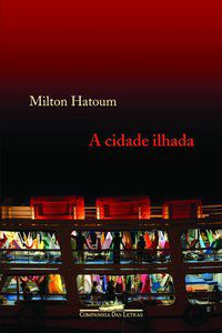 A CIDADE ILHADA - HATOUM, MILTON