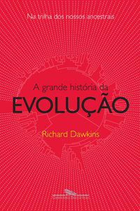 A GRANDE HISTÓRIA DA EVOLUÇÃO - DAWKINS, RICHARD