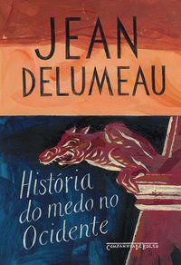 HISTÓRIA DO MEDO NO OCIDENTE, 1300-1800 - DELUMEAU, JEAN