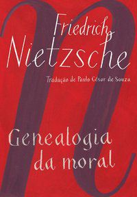 GENEALOGIA DA MORAL - NIETZSCHE, FRIEDRICH