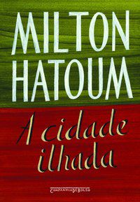 A CIDADE ILHADA - HATOUM, MILTON