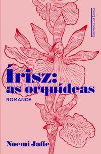 ÍRISZ: AS ORQUÍDEAS - AUTOR(A): JAFFE, NOEMI