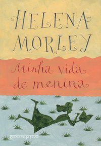 MINHA VIDA DE MENINA - MORLEY, HELENA