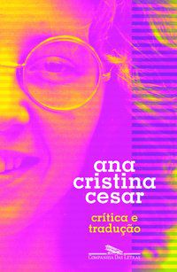 CRÍTICA E TRADUÇÃO - AUTOR(A): CESAR, ANA CRISTINA