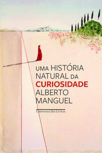 UMA HISTÓRIA NATURAL DA CURIOSIDADE - AUTOR(A): MANGUEL, ALBERTO