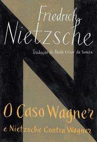 O CASO WAGNER / NIETZSCHE CONTRA WAGNER - NIETZSCHE, FRIEDRICH