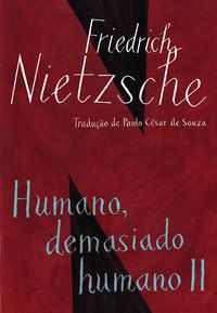 HUMANO DEMASIADO HUMANO II - AUTOR(A): NIETZSCHE, FRIEDRICH
