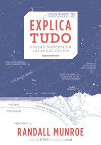 EXPLICA TUDO - COISAS DIFÍCEIS EM PALAVRAS FÁCEIS - AUTOR(A): MUNROE, RANDALL
